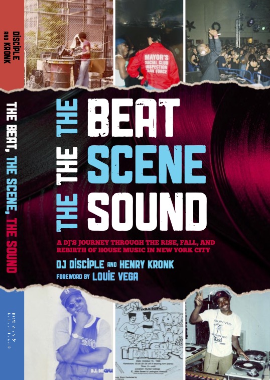The Beat, The Scene, The Sound: A DJ's Journey Through the Rise, Fall, and Rebirth of House Music in New York City