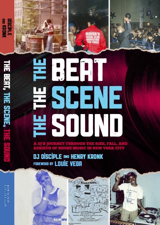 The Beat, The Scene, The Sound: A DJ's Journey Through the Rise, Fall, and Rebirth of House Music in New York City